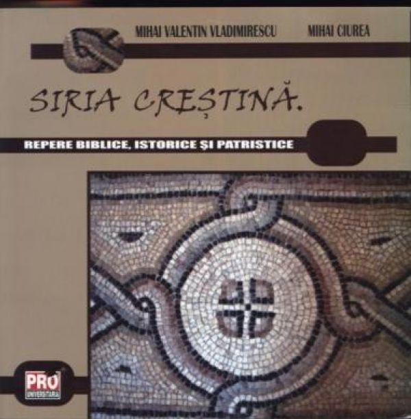  SIRIA CRESTINA. REPERE BIBLICE, ISTORICE SI PATRISTICE