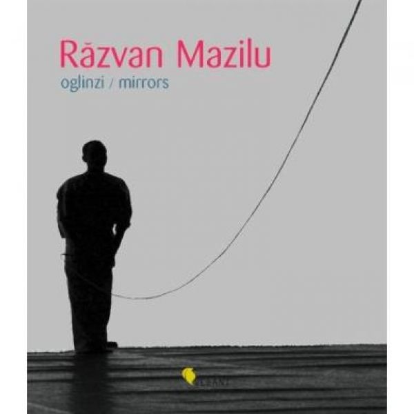  Oglinzi. Mirrors, Razvan Mazilu