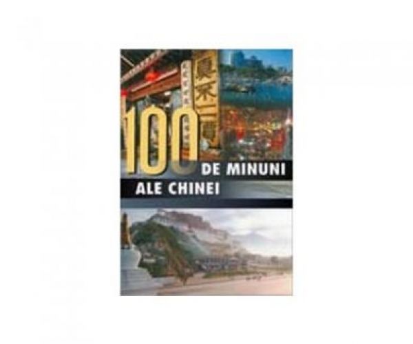  100 DE MINUNI ALE CHINEI