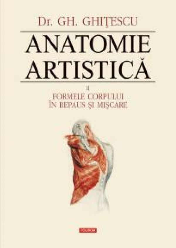  ANATOMIE ARTISTICA VOLUMUL 2: FORMELE CORPULUI IN REPAUS SI MISCARE CARTONATA