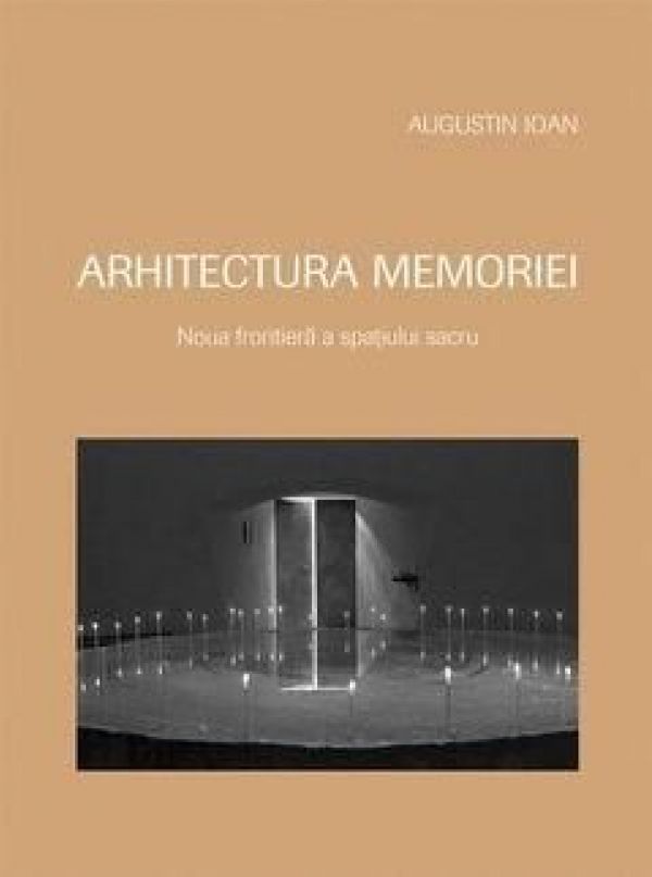  ARHITECTURA MEMORIEI -NOUA FRONTIREA A SPATIULUI SACRU