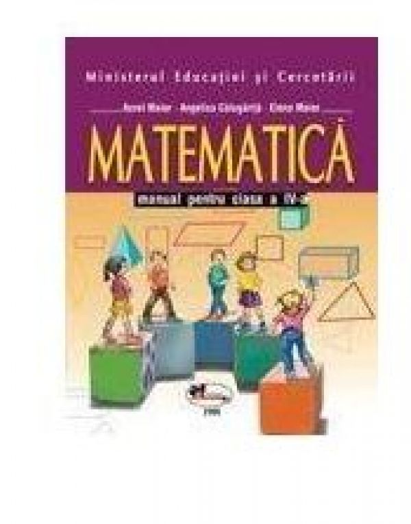  Matematica manual clasa a IV-a - Aurel Maior, Angelica Calugarita, Elena Maior