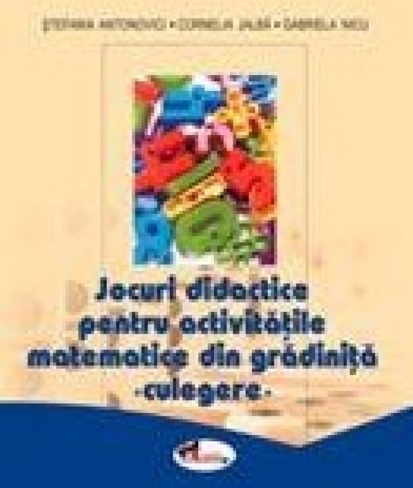  Jocuri didactice pentru activitati matematice din gradinita - Stefania Antonovici