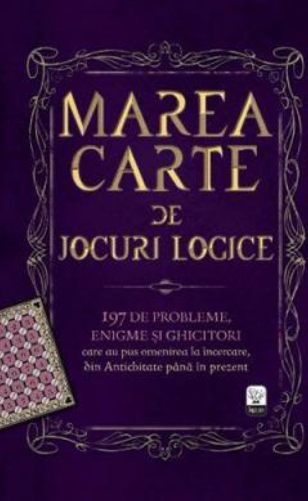  MAREA CARTE DE JOCURI LOGICE. 197 DE PROBLEME, ENIGME SI GHICITORI