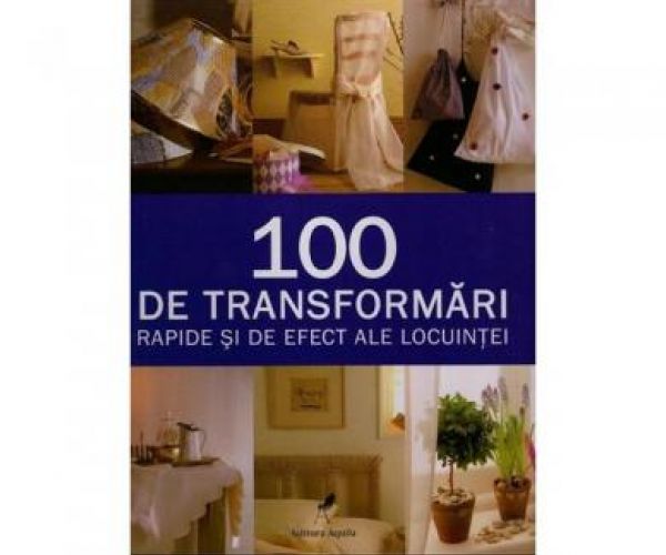  100 DE TRANSFORMARI RAPIDE SI DE EFECT ALE LOCUINTEI