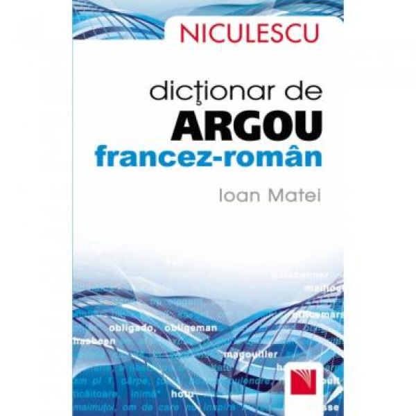  DICTIONAR DE ARGOU FRANCEZ-ROMAN