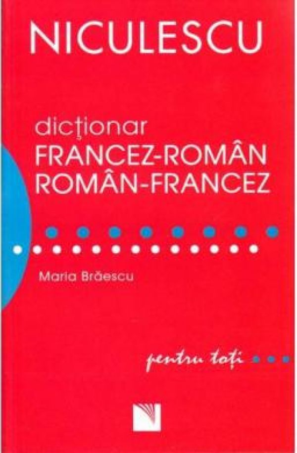  DICTIONAR FRANCEZ-ROMAN ROMAN-FRANCEZ PENTRU TOTI