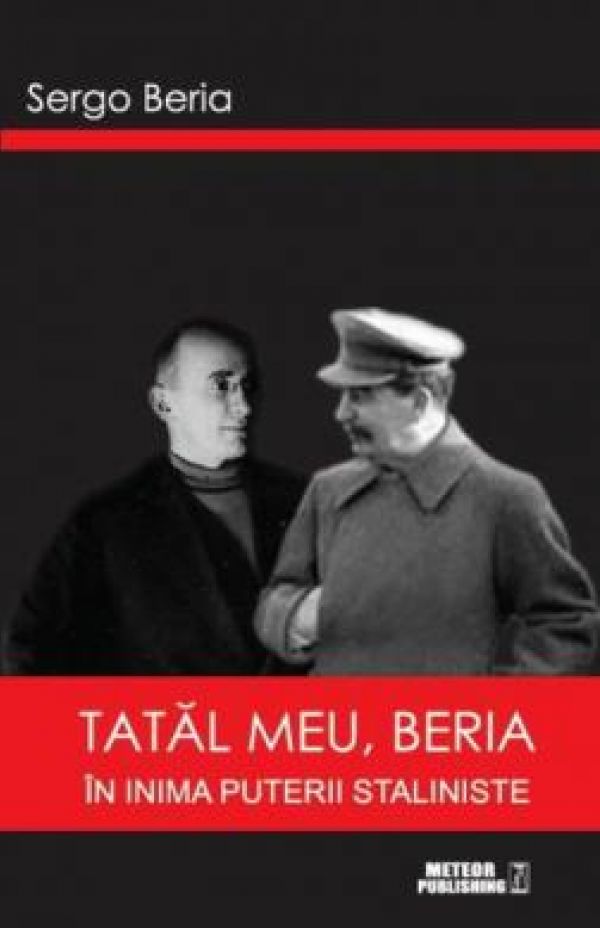  TATAL MEU, BERIA. IN INIMA PUTERII STALINISTE